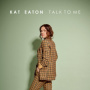 Eaton, Kat - Talk To Me