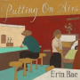 Rae, Erin - Putting On Airs