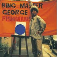 Fishmans - King Master George