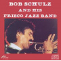 Schulz, Bob & the Riverboat Ramblers - Bob Schulz and His Frisco Jazz Band
