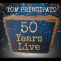 Principato, Tom - Tom Principato 50 Years Live