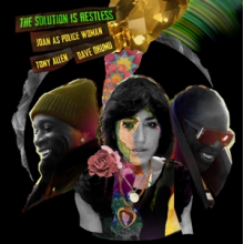 Joan As Police Woman & Tony Allen & Dave Okumu - The Solution is Restless