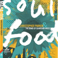 Parker, Christopher & the Band of Guardian Angels - Soul Food