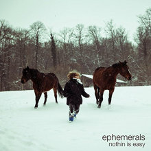 Ephemerals - Nothin is Easy