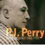 Perry, P.J. - Worth Waiting For
