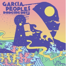 Garcia Peoples - Dodging Dues