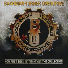 Bachman-Turner Overdrive - You Ain't Seen Nothing Yet: the Collection