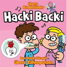 Hurra Kinderlieder - Hacki Backi: Das Musik-Horspiel Ubers Zahneputzen