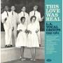 V/A - This Love Was Real - L. A. Vocal Groups 1959-1964