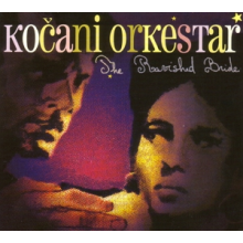 Kocani Orkestar - Ravished Bride
