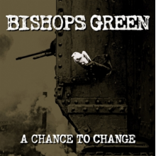 Bishops Green - A Chance To Change