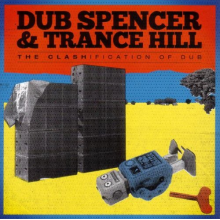 Dub Spencer & Trance Hill - The Clashification of Dub