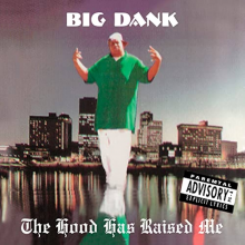 Big Dank - Hood Has Raised Me