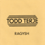 Terje, Todd - Ragysh