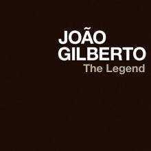Gilberto, Joao - Legendary