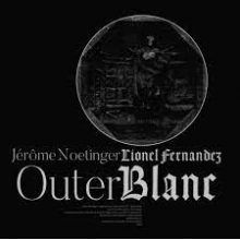 Noetinger, Jerome & Lionel Fernandez - Outer Blanc