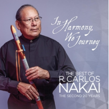 Nakai, R. Carlos - In Harmoney We Journey-the Best of the Second 20 Y