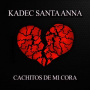 Kadec Santa Anna - Cachitos De Mi Cora