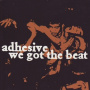 Adhesive - We Got the Beat