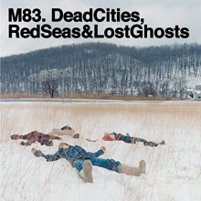 M83 - Dead Cities, Red Seas and Lost Ghosts