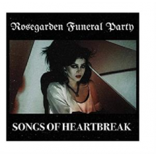 Rosegarden Funeral Party - Songs of Heartbreak