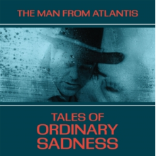Man From Atlantis - Tales of Ordinary Sadness