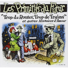 Les Primitifs Du Futur - Trop De Routes, Trop De Trains