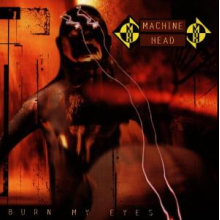 Machine Head - Burn My Eyes