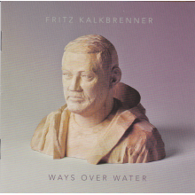 Kalkbrenner, Fritz - Ways Over Water