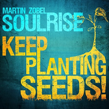 Zobel, Martin & Soulrise - Keep Planting Seeds