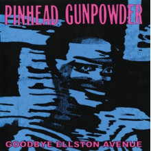 Pinhead Gunpowder - Goodbye Ellston Avenue