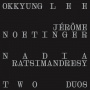 Lee, Okkyung / Jerome Noetinger / Nadia Ratsimandresy - Two Duos