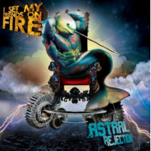 I Set My Friends On Fire - Astral Rejection