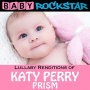 Baby Rockstar - Lullaby Renditions of Katy Perry: Prism