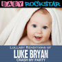 Baby Rockstar - Lullaby Renditions of Luke Bryan: Crash My Party