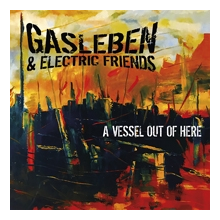 Gasleben & Electric Friends - A Vessel Out of Here
