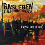 Gasleben & Electric Friends - A Vessel Out of Here