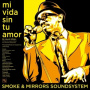 Smoke and Mirrors Soundsystem - 7-Mi Vida Sin Tu Amor / I'm a Man