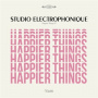 Studio Electrophonique - Happier Things