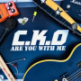 C.K.O - Are You With Me