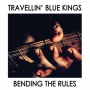 Travellin' Blue Kings - Bending the Rules