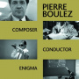 Boulez, Pierre - Composer, Conductor, Enigma