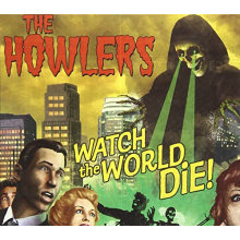 Howlers - Watch the World Die