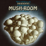 Residents - Mush-Room