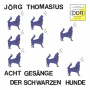 Thomasius, Joerg - Acht Gesaenge Der Schwarzen Hunde