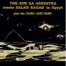 Sun Ra Arkestra & Salah Ragab - Sun Ra Arkestra Meets Salah Ragab In Egypt