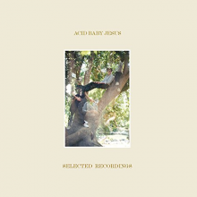 Acid Baby Jesus - Selected Recordings