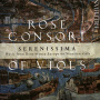 Rose Consort of Viols - Serenissima
