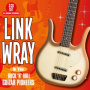 Wray, Link - And the Rock 'N' Roll Guitar Pioneers