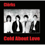 Clerks - Cold About Love